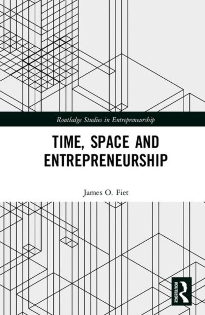 Book cover of: Time, Space and Entrepreneurship. By: James O. Fiet