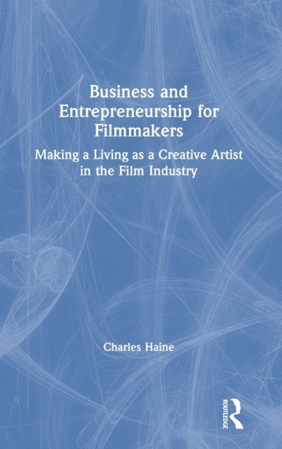Book cover of: Business and Entrepreneurship for Filmmakers. By: Charles Haine