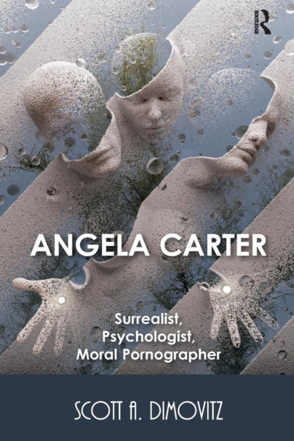 Book cover of: Angela Carter: Surrealist, Psychologist, Moral Pornographer. By: Scott Dimovitz
