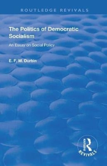 Book cover of: Politics of Democratic Socialism. By: E. F. M. Durbin