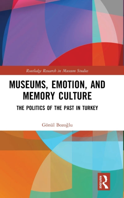 Book cover of: Museums, Emotion, and Memory Culture. By: Gönül Bozoğlu