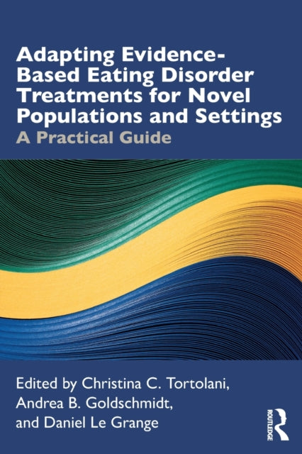 Book cover of: Adapting Evidence-Based Eating Disorder Treatments for Novel Populations and Settings. By: Christina C. Tortolani