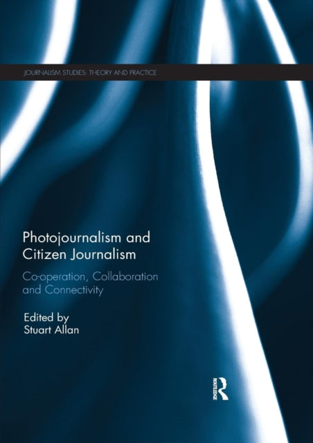 Book cover of: Photojournalism and Citizen Journalism. By: Stuart Allan