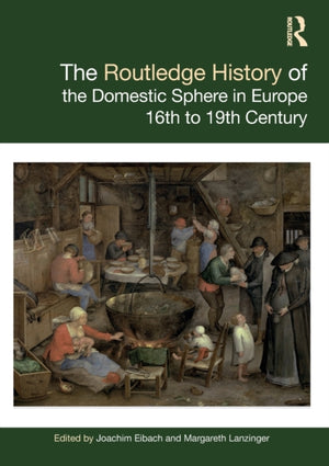 The Routledge History of the Domestic Sphere in Europe