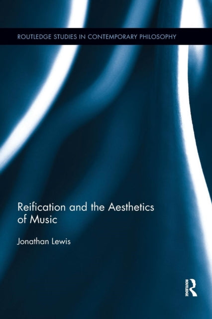 Book cover of: Reification and the Aesthetics of Music. By: Jonathan Lewis