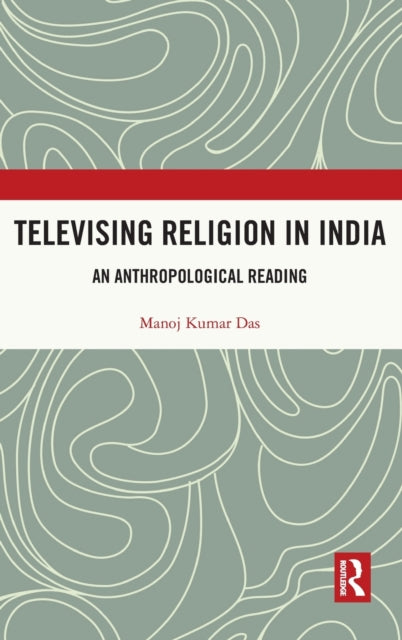 Book cover of: Televising Religion in India. By: Manoj Kumar Das
