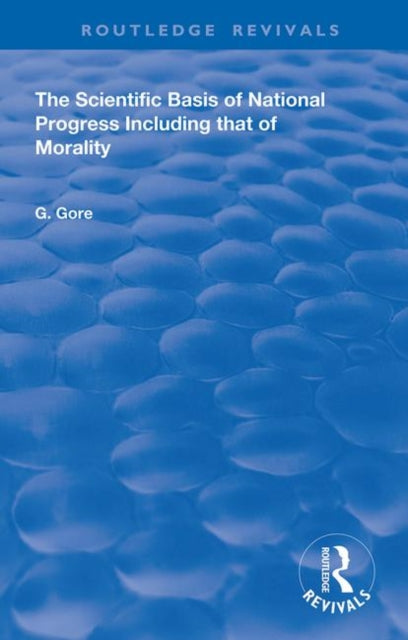 Book cover of: Scientific Basis of National Progress. By: George Gore