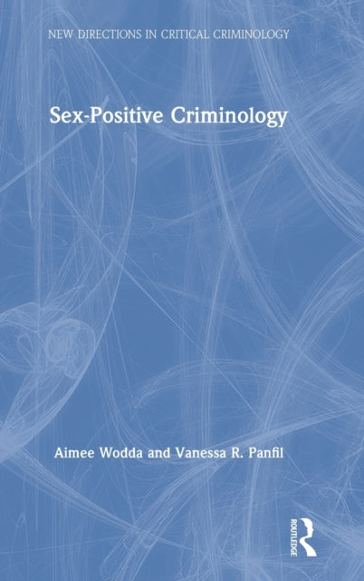 Book cover of: Sex-Positive Criminology. By: Aimee Wodda