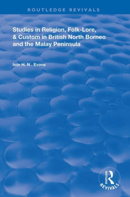 Book cover of: Studies in Religion, Folk-Lore, and Custom in British North Borneo and the Malay Peninsula. By: Ivor H. N. Evans