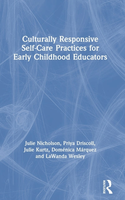 Book cover of: Culturally Responsive Self-Care Practices for Early Childhood Educators. By: Julie Nicholson