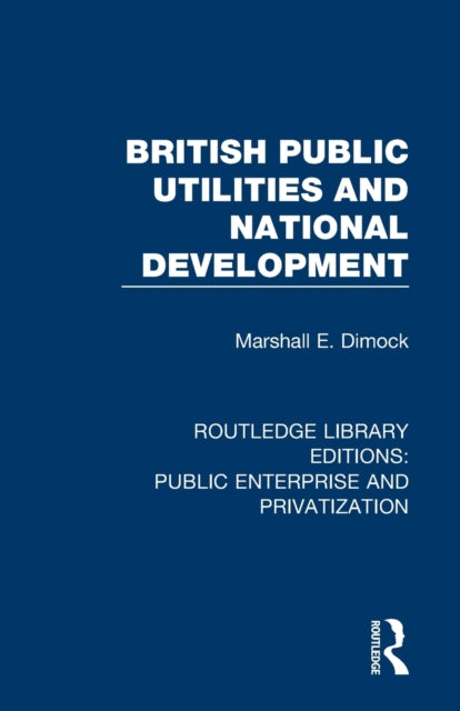 Book cover of: British Public Utilities and National Development. By: Marshall E. Dimock