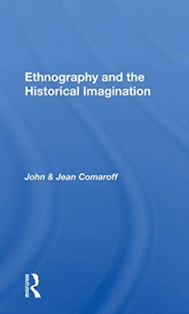 Book cover of: Ethnography and the Historical Imagination. By: John L. Comaroff