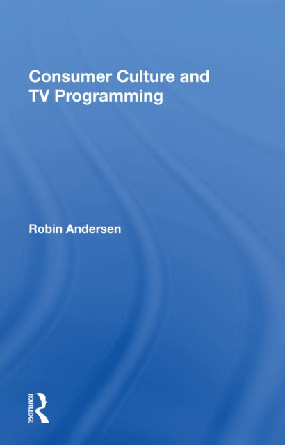Book cover of: Consumer Culture And Tv Programming. By: Robin Andersen
