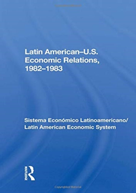 Book cover of: Latin American-u.s. Economic Relations, 1982-1983. By: Latin American Economic System Staff