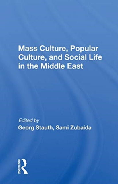 Book cover of: Mass Culture, Popular Culture, And Social Life In The Middle East. By: Georg Stauth