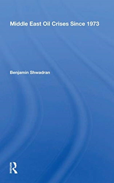 Book cover of: Middle East Oil Crises Since 1973. By: Benjamin Shwadran