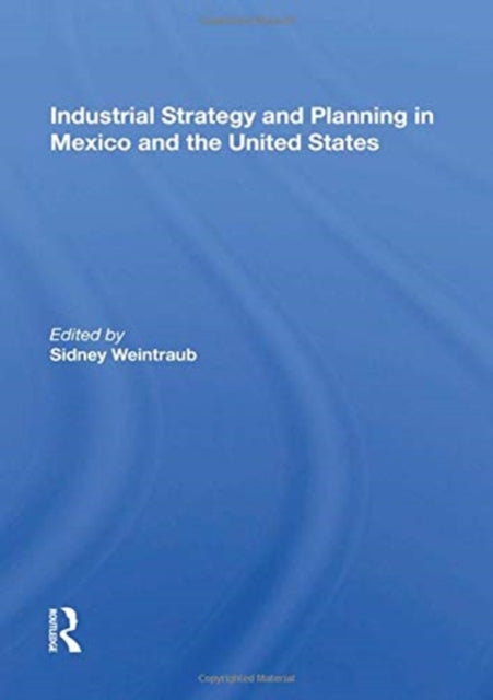 Book cover of: Industrial Strategy And Planning In Mexico And The United States. By: Sidney Weintraub