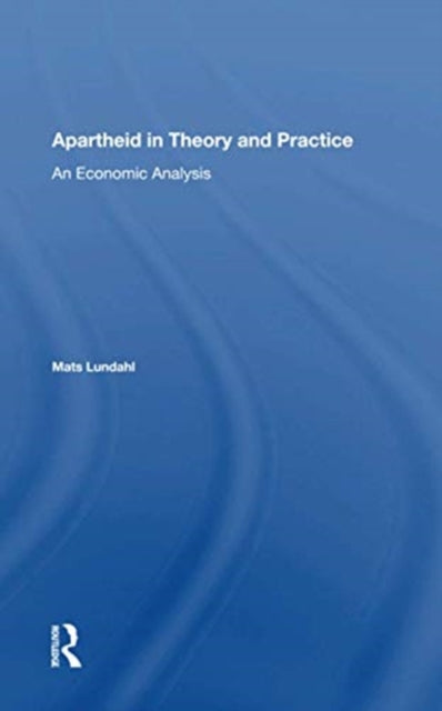 Book cover of: Apartheid In Theory And Practice. By: Mats Lundahl