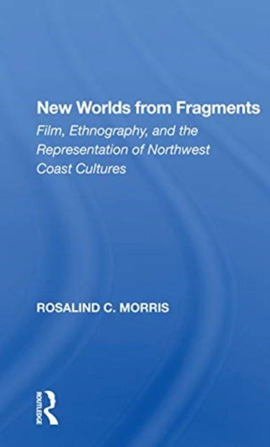Book cover of: New Worlds From Fragments. By: Rosalind C. Morris