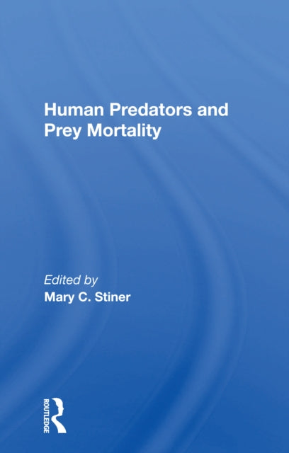 Book cover of: Human Predators And Prey Mortality. By: Mary C. Stiner