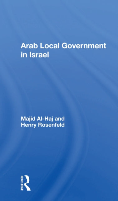 Book cover of: Arab Local Government In Israel. By: Majid Al-Haj