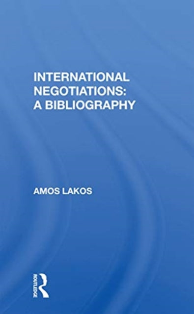 Book cover of: International Negotiations: A Bibliography. By: Amos Lakos
