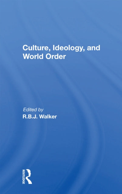 Book cover of: Culture, Ideology, And World Order. By: R. B. J. Walker