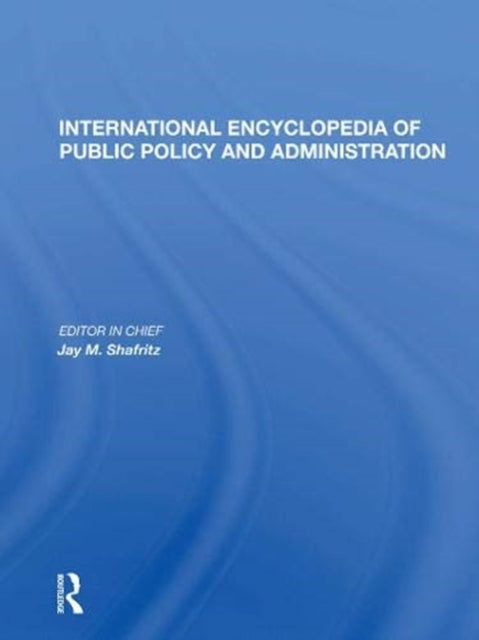 Book cover of: International Encyclopedia of Public Policy and Administration Volume 2. By: Jay M. Shafritz