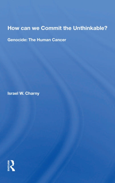 Book cover of: How Can We Commit The Unthinkable?. By: Israel W. Charny