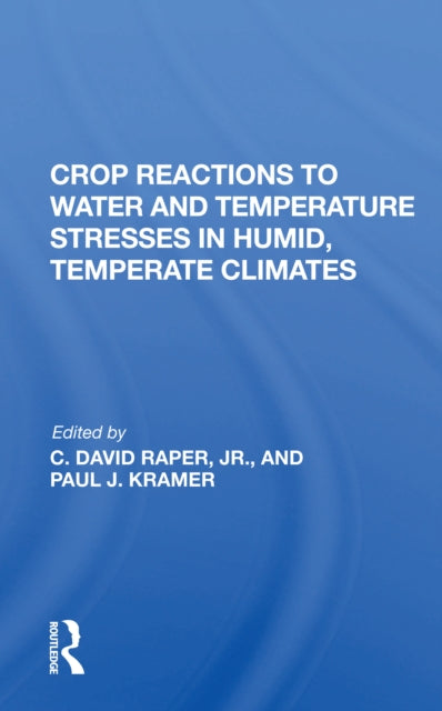 Book cover of: Crop Reactions To Water And Temperature Stresses In Humid, Temperate Climates. By: C. David Raper