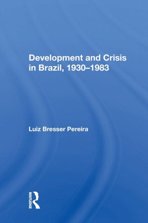 Development And Crisis In Brazil, 1930-1983