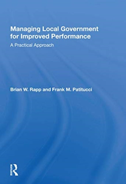Book cover of: Managing Local Government for Improved Performance. By: Brian W. Rapp