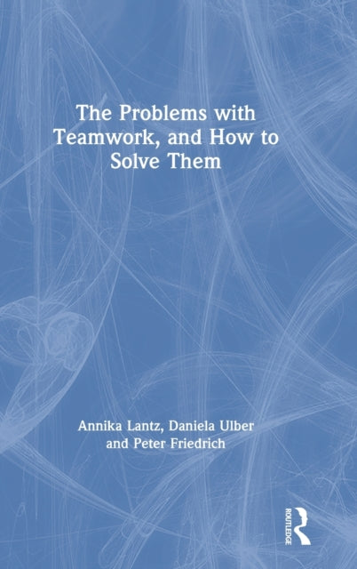 Book cover of: Problems with Teamwork, and How to Solve Them. By: Annika Lantz Friedrich