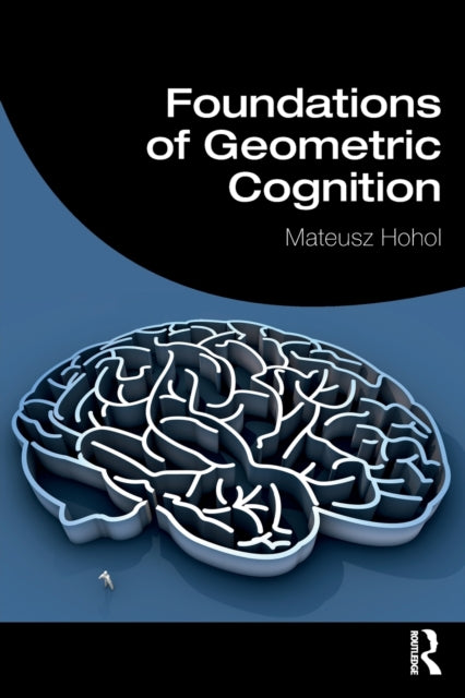 Book cover of: Foundations of Geometric Cognition. By: Mateusz Hohol