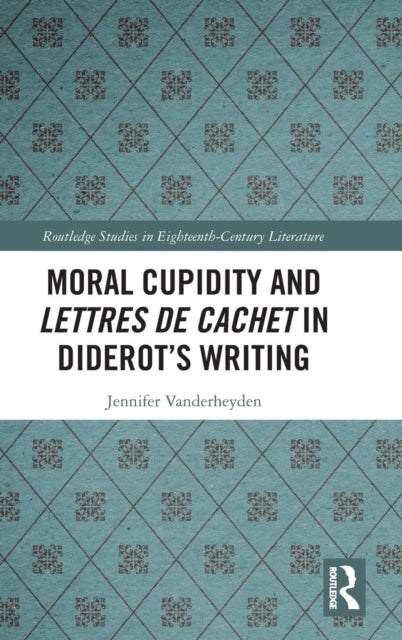 Book cover of: Moral Cupidity and Lettres de cachet in Diderot’s Writing. By: Jennifer Vanderheyden