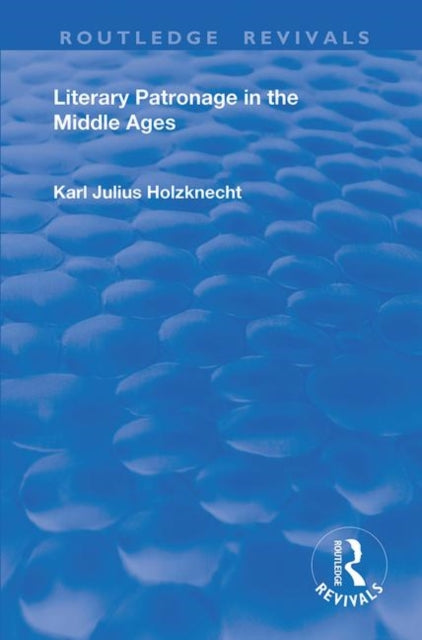 Book cover of: Literary Patronage in The Middle Ages. By: Karl Julius Holznecht