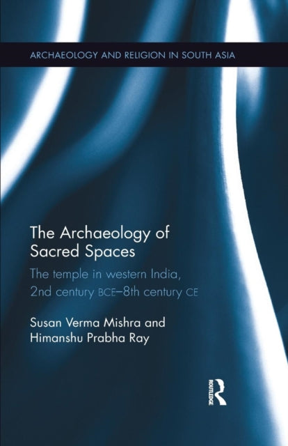 Book cover of: Archaeology of Sacred Spaces. By: Susan Verma Mishra