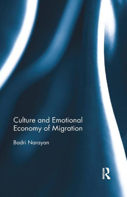 Book cover of: Culture and Emotional Economy of Migration. By: Badri Narayan