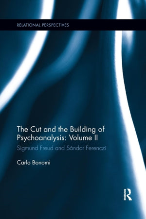 The Cut and the Building of Psychoanalysis: Volume II