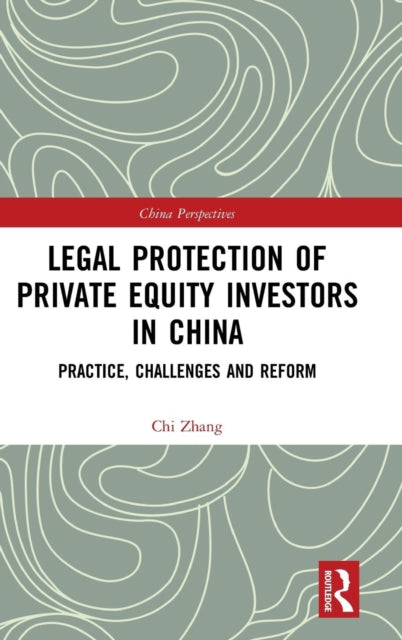 Book cover of: Legal Protection of Private Equity Investors in China. By: chi Zhang