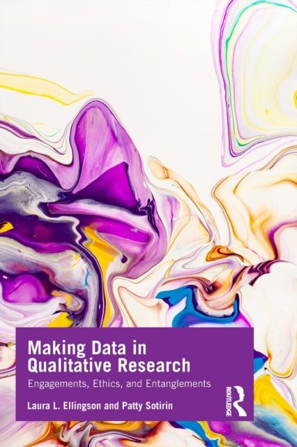 Book cover of: Making Data in Qualitative Research. By: Laura L. Ellingson