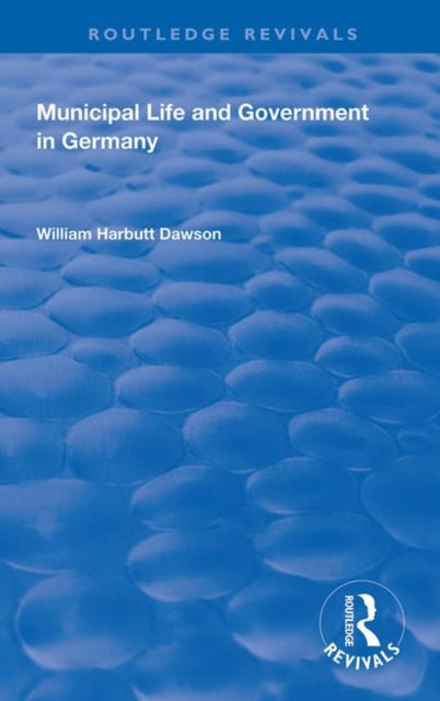 Book cover of: Municipal Life and Government in Germany. By: William Harbutt Dawson