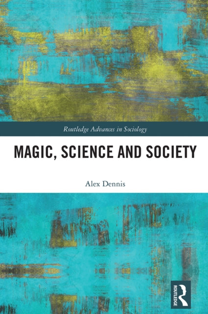 Book cover of: Magic, Science and Society. By: Alex Dennis