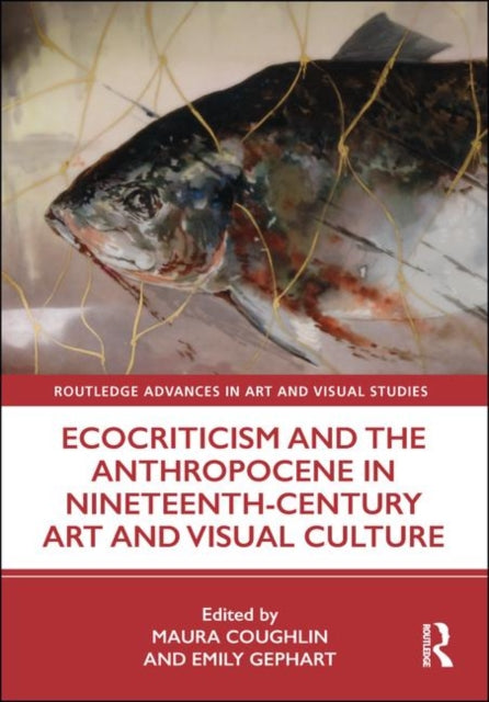 Book cover of: Ecocriticism and the Anthropocene in Nineteenth-Century Art and Visual Culture. By: Maura Coughlin