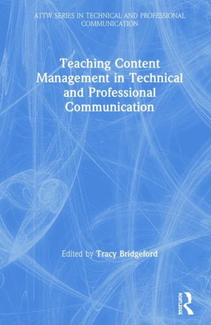 Book cover of: Teaching Content Management in Technical and Professional Communication. By: Tracy Bridgeford