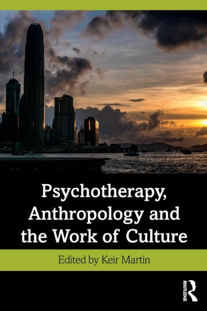Book cover of: Psychotherapy, Anthropology and the Work of Culture. By: Keir Martin