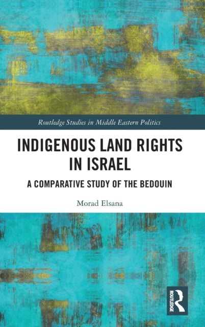 Book cover of: Indigenous Land Rights in Israel. By: Morad Elsana