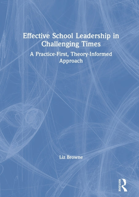 Book cover of: Effective School Leadership in Challenging Times. By: Liz Browne