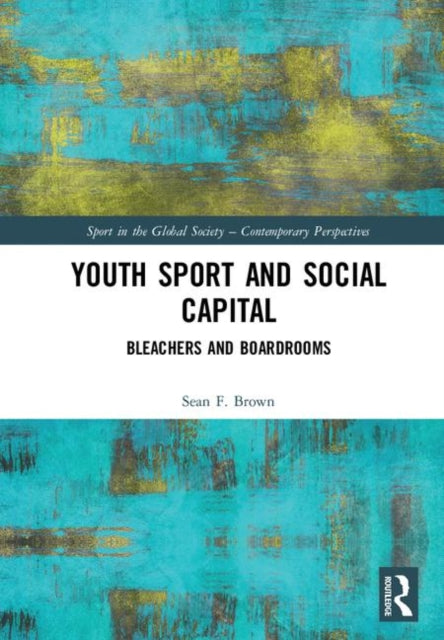 Book cover of: Youth Sport and Social Capital. By: Sean F. Brown
