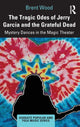 Book cover of: Tragic Odes of Jerry Garcia and The Grateful Dead. By: Brent Wood